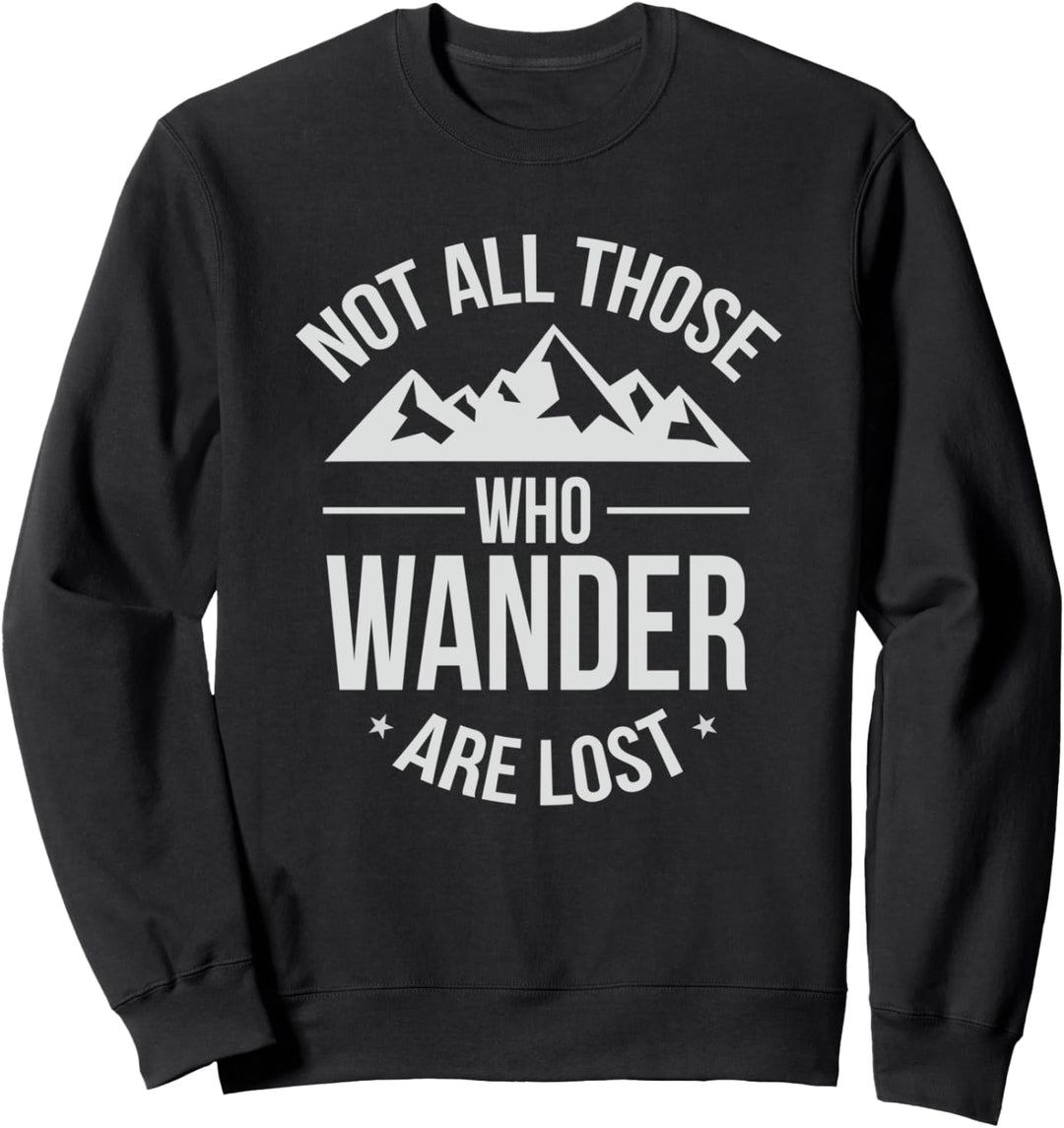 Not All Those Who Wander Are Lost Travel Wisdom Sweatshirt