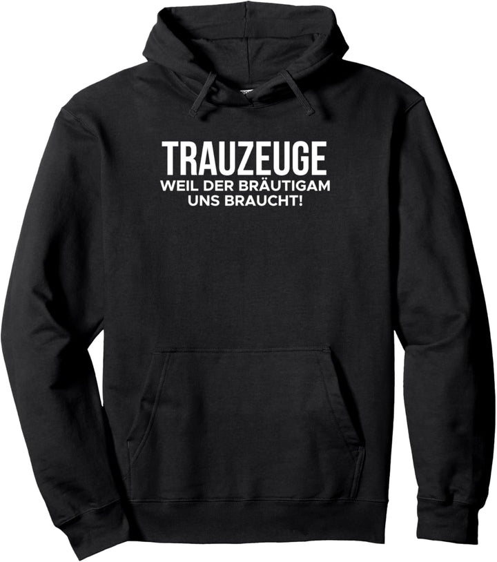 Trauzeuge Weil Der Bräutigam Uns Braucht! Pullover Hoodie