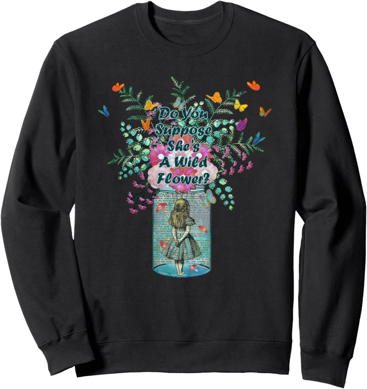 Wild Flower Alice Quote - Alice In Wonderland Sweatshirt