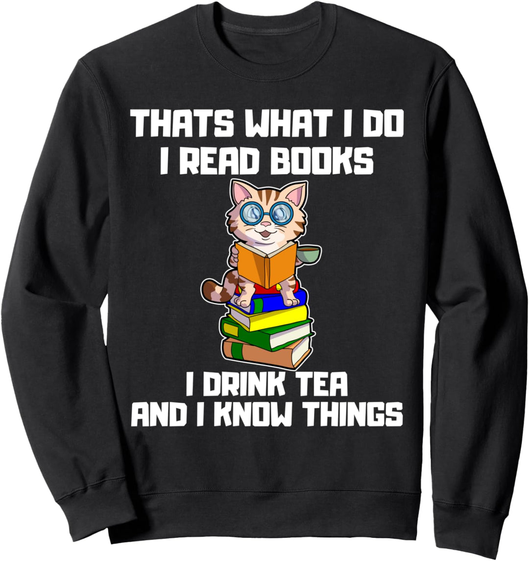 Thats What I do Read Books Drink Tea Know Things Katze Sweatshirt
