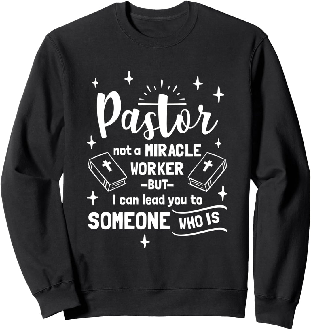 Pastor Not A Miracle Worker But I Can Lead You To Someone Sweatshirt