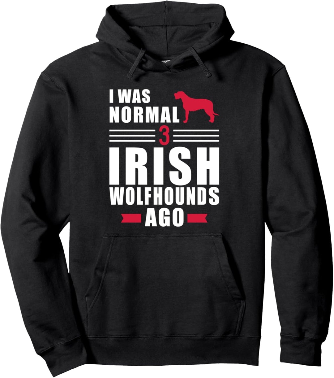 Irischer Wolfshund I was normal three Irish Wolfhounds ago Pullover Hoodie
