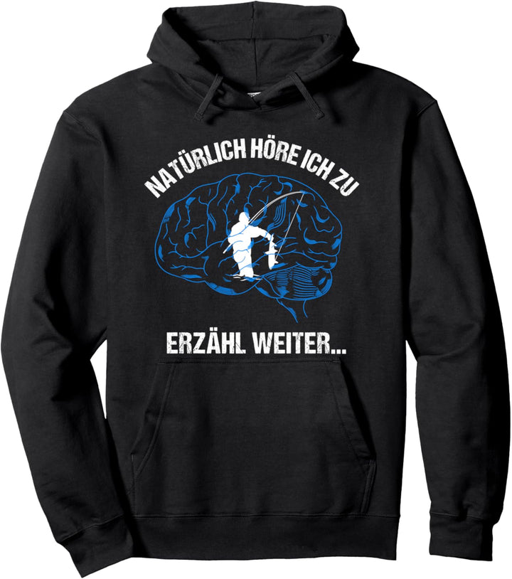 Natürlich höre ich zu - Erzähl weiter Angler Spruch Angeln Pullover Hoodie
