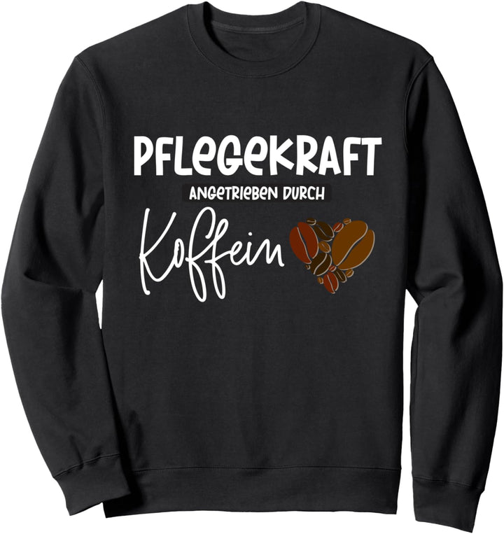 Pflegekraft angetrieben durch Koffein Sweatshirt