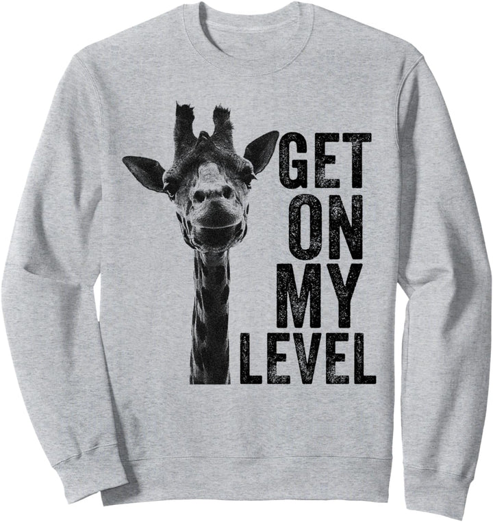 Get On My Level Funny Giraffe Sayings Graphic Design Sweatshirt