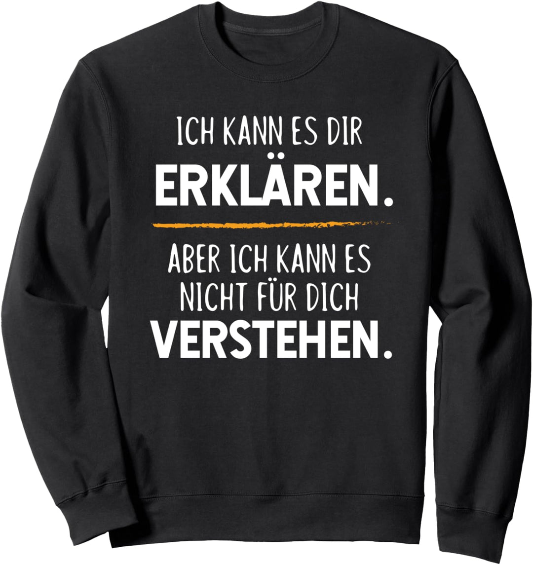Ich kann es dir erklären aber nicht für dich verstehen Sweatshirt