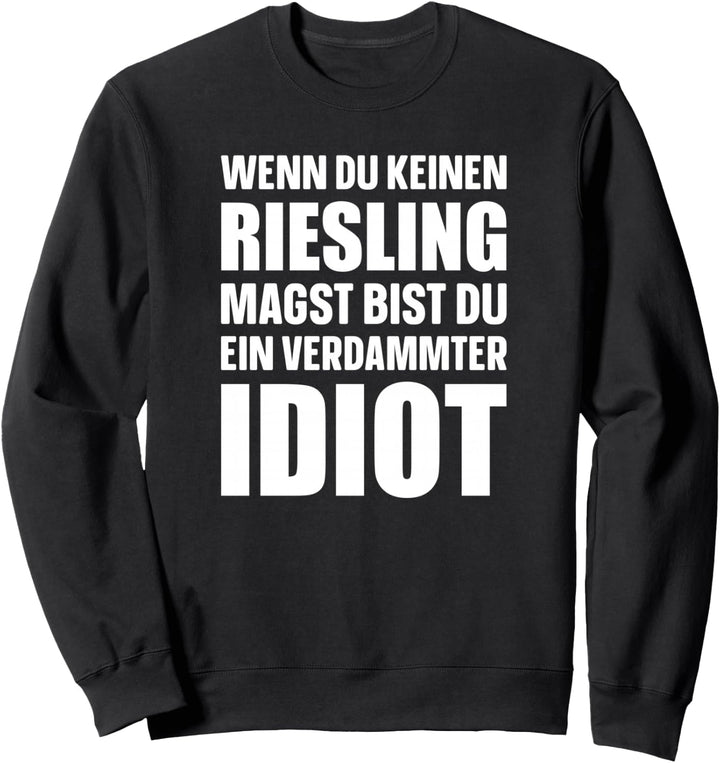 Wenn du keinen Riesling magst, bist du ein verdammter Idiot! Sweatshirt
