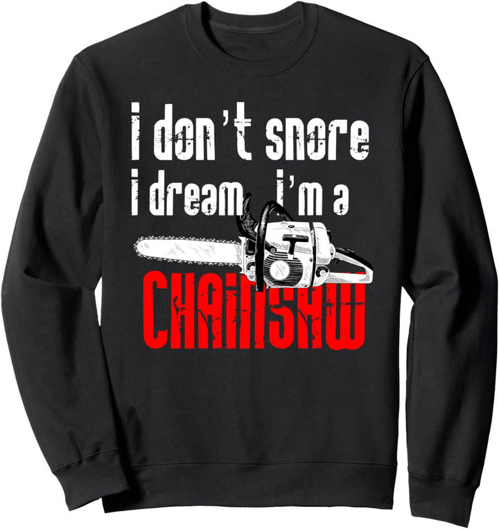 Ich schnarche nicht Ich träume Ich bin ein Kettensäge Schnar Sweatshirt