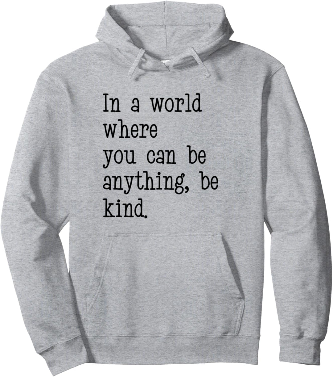 In A World Where You Can Be Anything Be Kind Quote Typeface Pullover Hoodie
