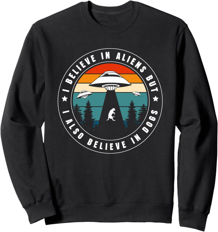 I Believe In Aliens But I Also Believe In Dogs Sweatshirt