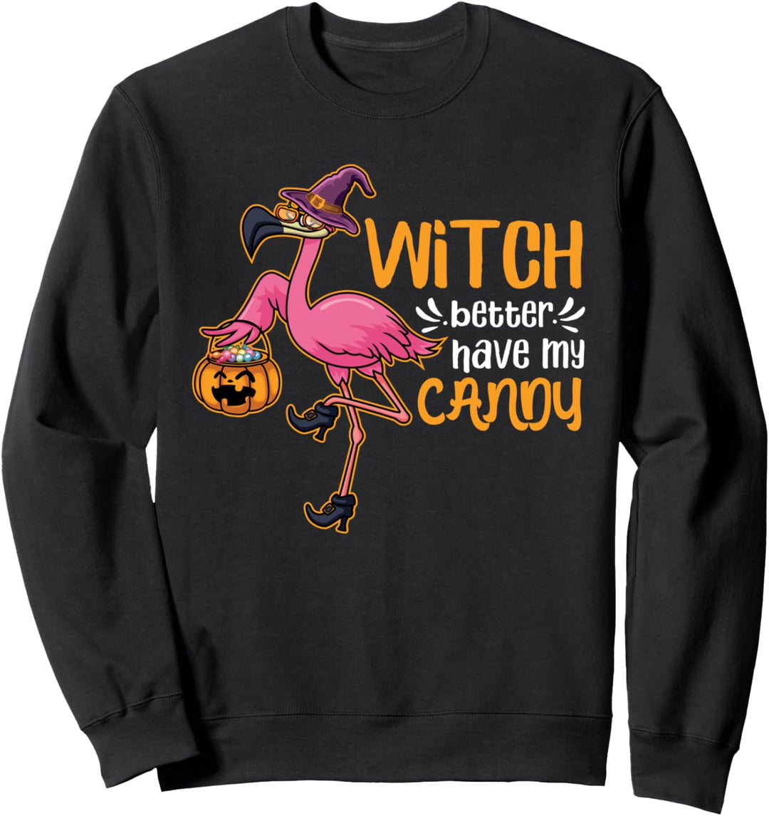 Witch Better Have My Candy Funny Halloween Flamingo Gift Sweatshirt