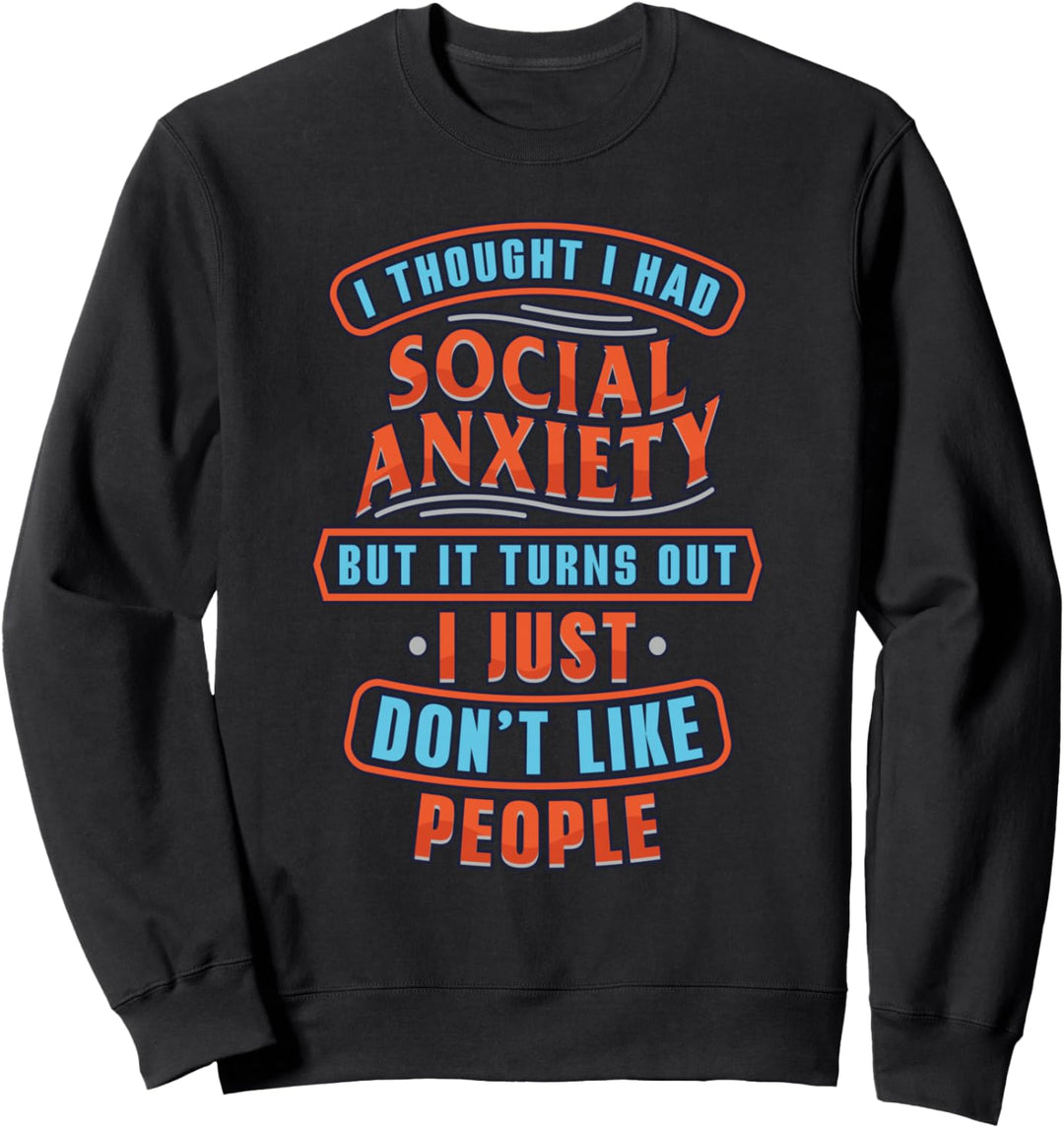 Ich dachte, ich hätte soziale Angst, aber ich mag keine Menschen Sweatshirt