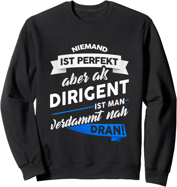 Dirigent - Geschenk Orchester Band Chorleiter Spruch Sweatshirt