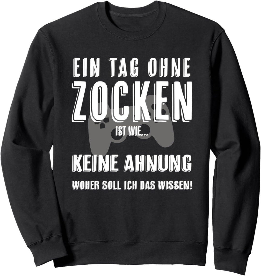 Kein Tag ohne Zocken - Gamer - Gaming Sweatshirt