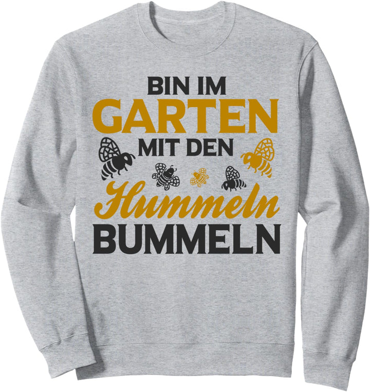 Bin im Garten mit den Hummeln bummeln Hobbygärtner Bienen Sweatshirt