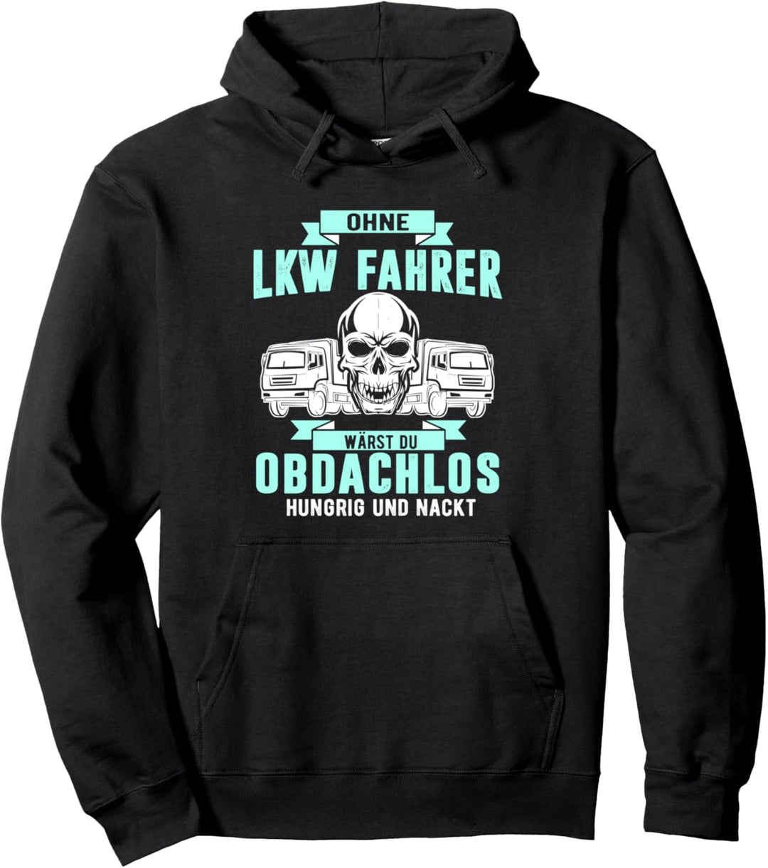 Ohne LKW-Fahrer wärst du obdachlos hungrig und nackt Pullover Hoodie