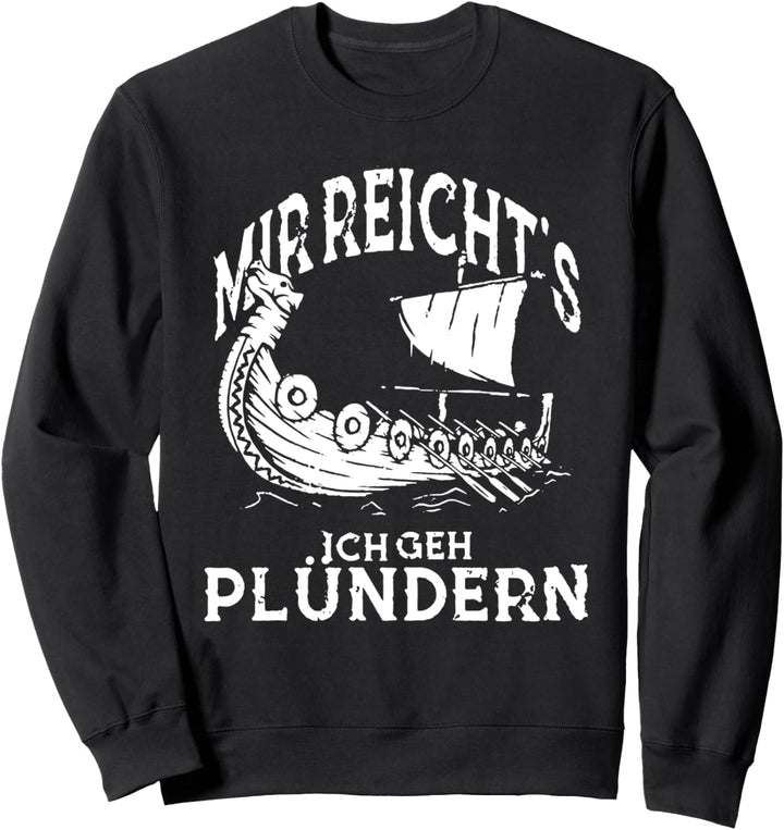 nordische wikinger mir reichts ich geh plündern Sweatshirt