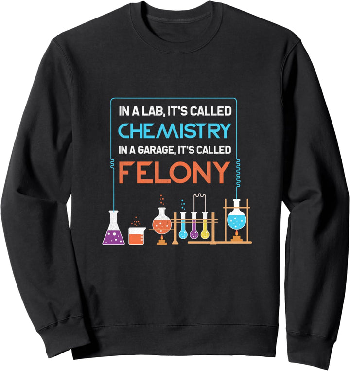In A Lab It's Called Chemistry Science Funny Sarcastic Pun Sweatshirt