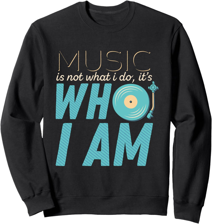 Music Is Not What I Do It's Who I Am Music Lover Geschenke Sweatshirt