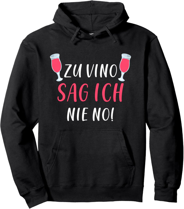 Zu vino sag ich nie no Pullover Hoodie