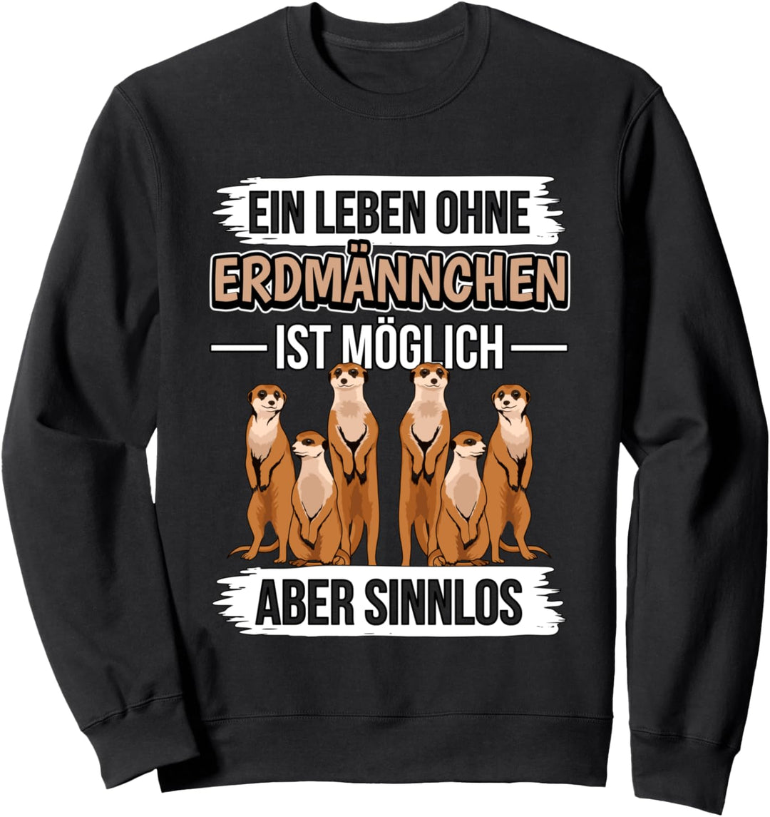 Ein Leben ohne Erdmännchen ist möglich Erdmännchen Sweatshirt