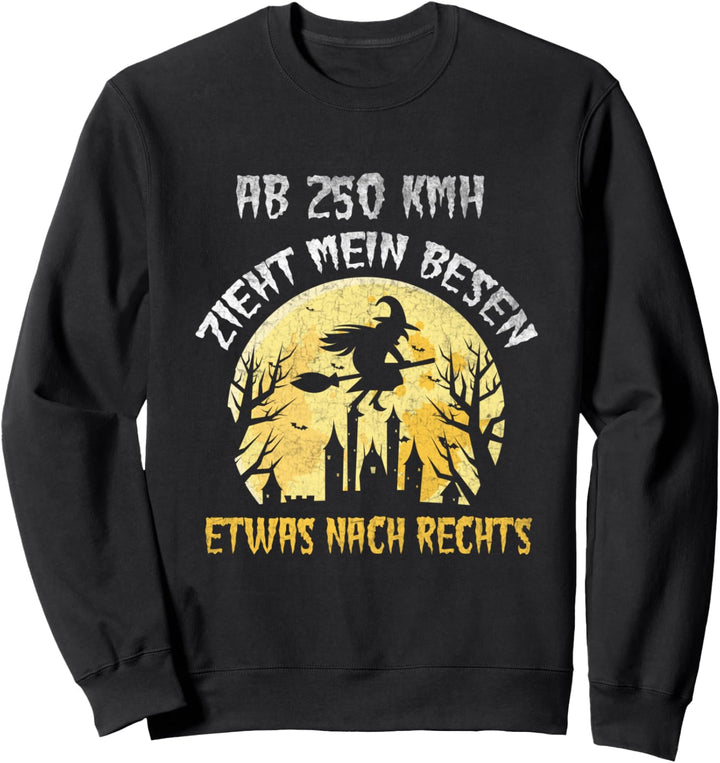 Hexe Halloween Ab 250 kmh zieht mein Besen etwas nach rechts Sweatshirt