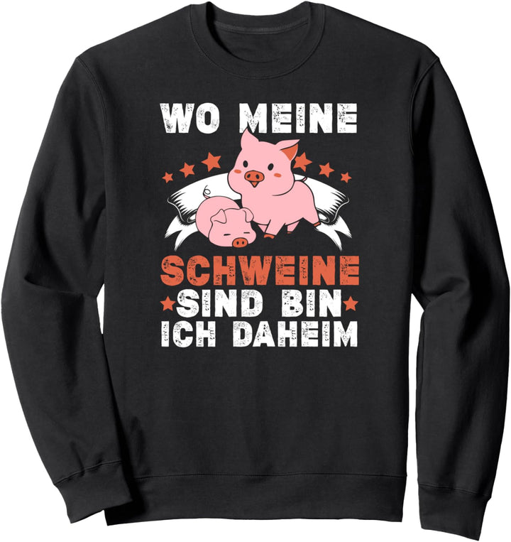 Wo meine Schweine sind bin ich daheim Sweatshirt