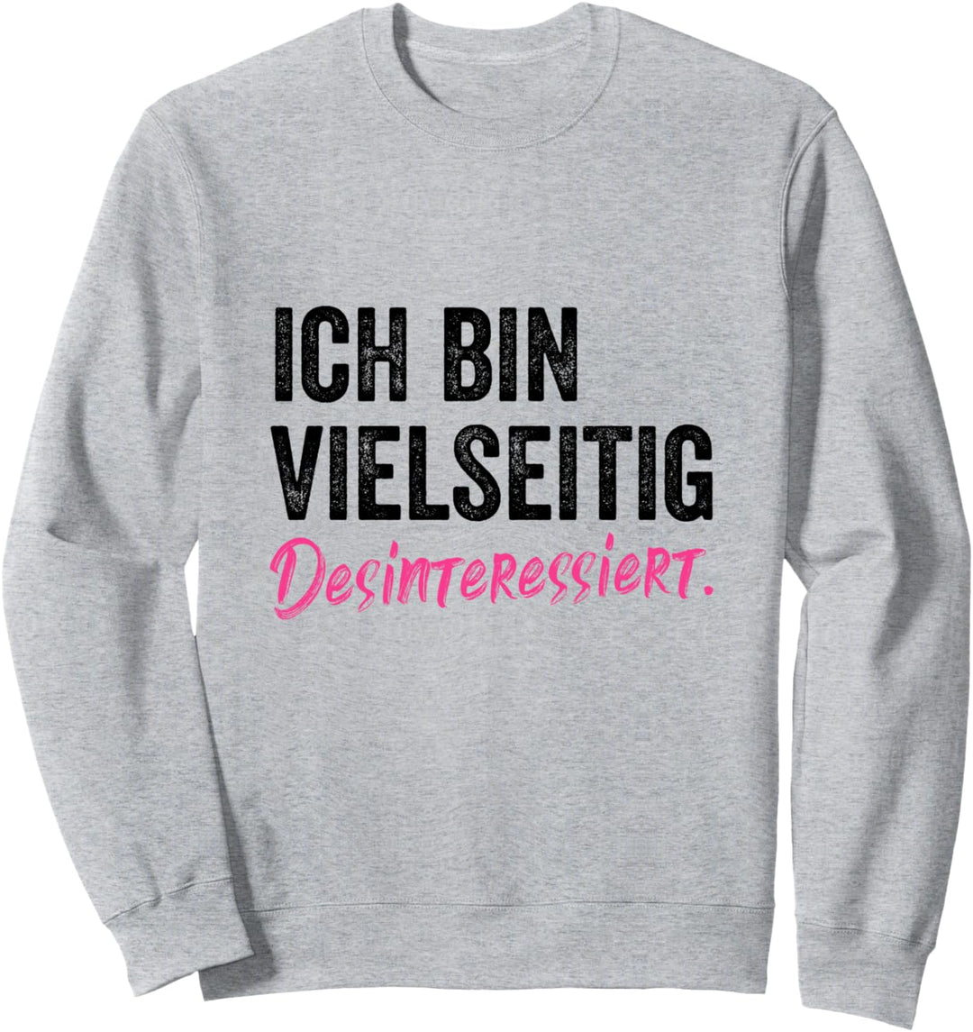Vielseitig Desinteressiert - Sarkasmus Ironie Spruch Sweatshirt