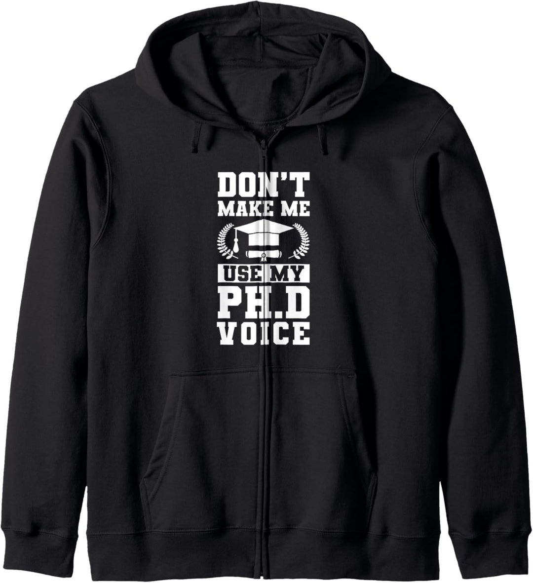 Dont Make Me Use My Ph.D Voice Kapuzenjacke