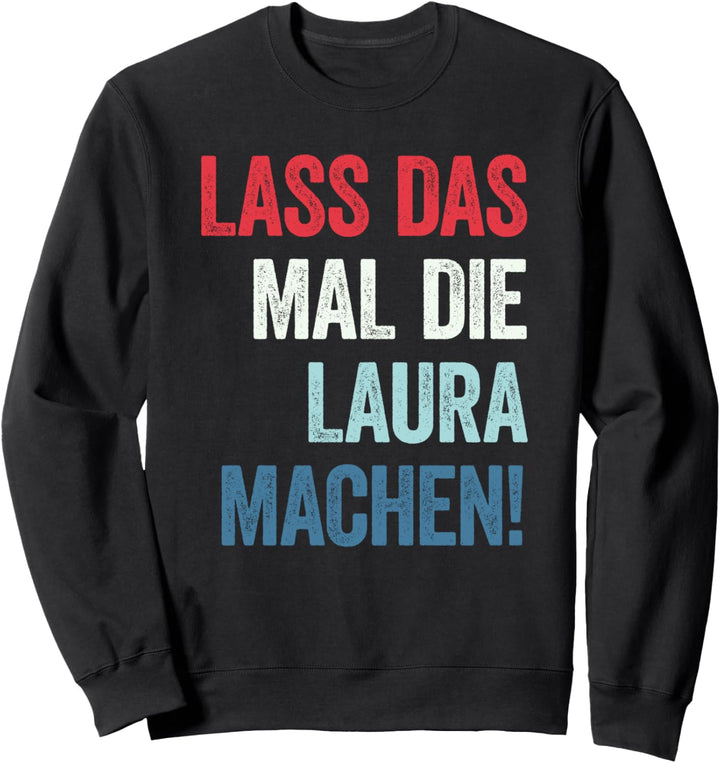 Lass das mal die Laura machen Sweatshirt