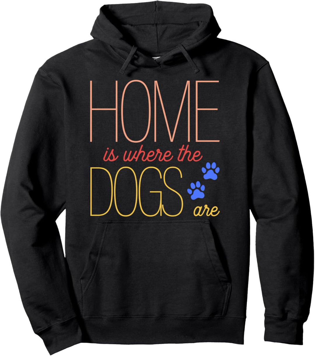 Trendy Home Is Where The Dogs Are Pullover Hoodie