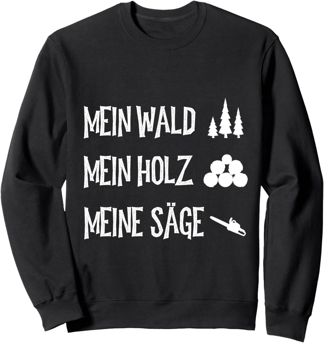 Mein Wald, mein Holz, meine Säge! Holzfäller, Kettensäge Sweatshirt