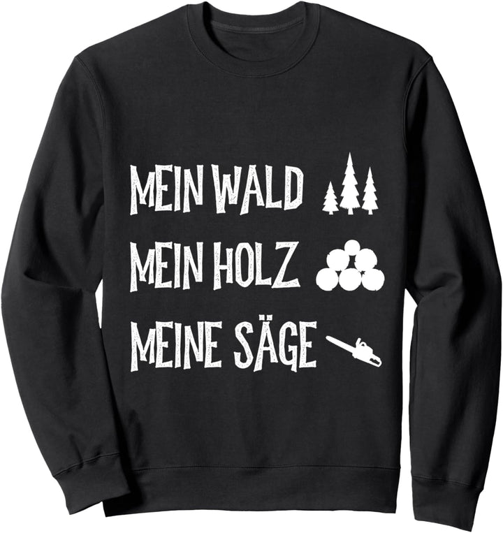 Mein Wald, mein Holz, meine Säge! Holzfäller, Kettensäge Sweatshirt
