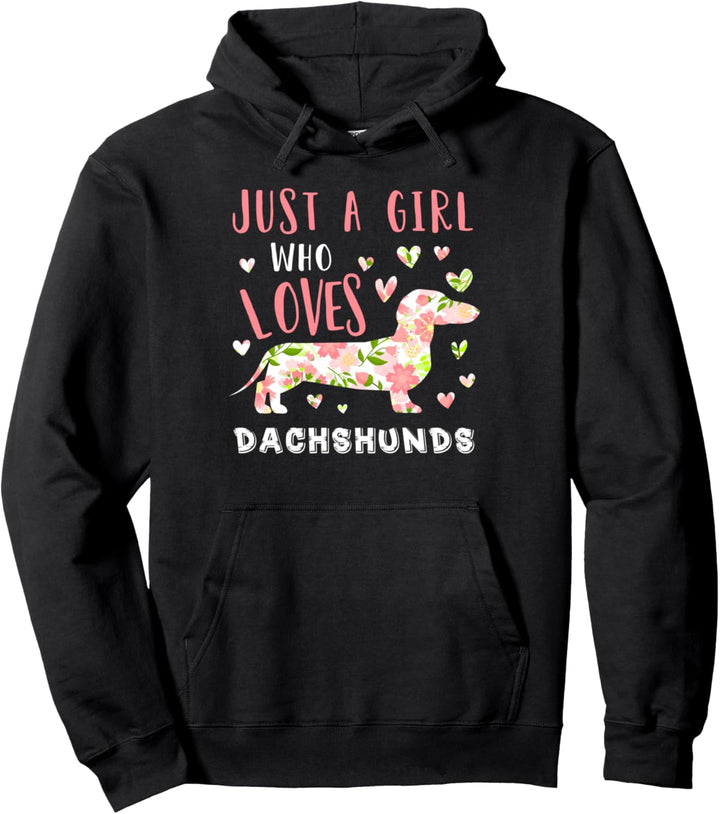 Just A Girl Who Loves Dachshunds Dog With Florals Pullover Hoodie