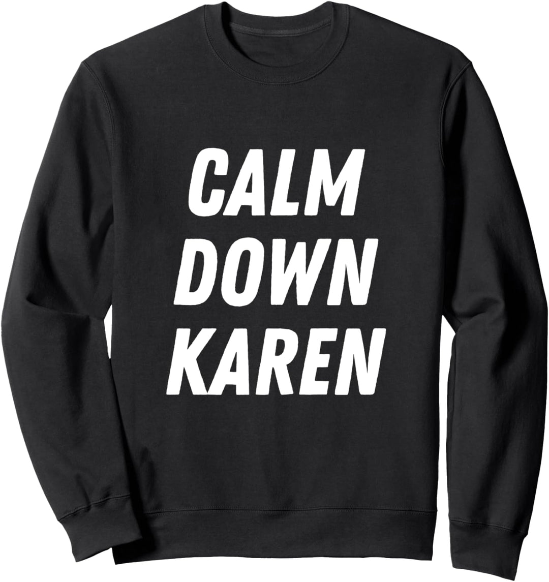 Beruhige dich Karen Meme Halt die Klappe Karen Meme Sweatshirt