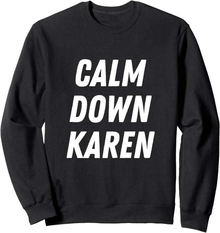 Beruhige dich Karen Meme Halt die Klappe Karen Meme Sweatshirt