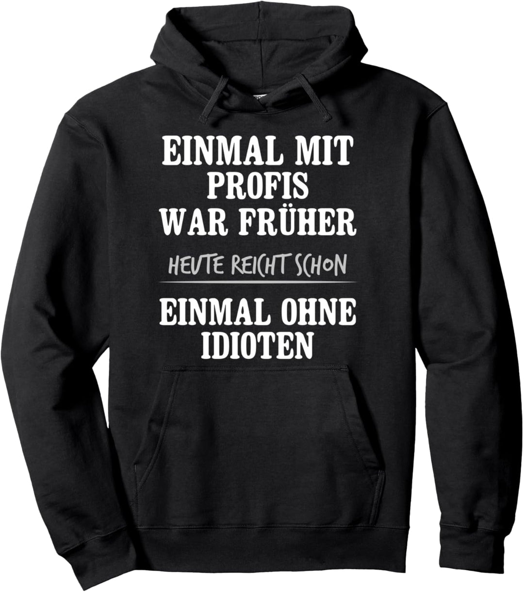 Einmal Mit Profis War Früher Heute Reicht Schon Pullover Hoodie