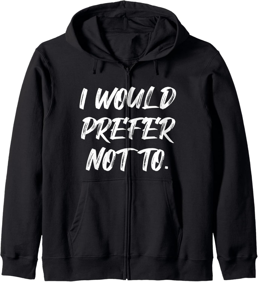 I Would Prefer Not To. Funny Sarcastic Lazy Meme Humor Joke Kapuzenjacke