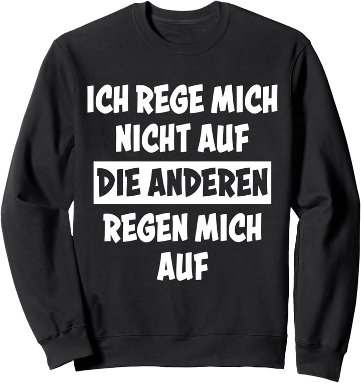 Ich Rege Mich Nicht Auf Spruch Nerven Frech Ärger Sprüche Sweatshirt