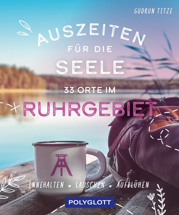Auszeiten für die Seele im Ruhrgebiet: 33 Orte zum Innehalten, Lauschen und Aufblühen, Taschenbuch