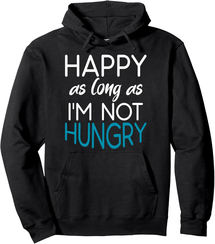 Glücklich, so lange ich bin nicht hungrig - Lustiges Essen Pullover Hoodie