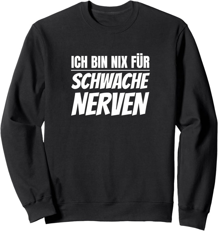 Ich Bin Nix für Schwache Nerven Nervige Menschen Sprüche Sweatshirt