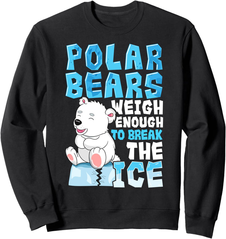 Polar Bears Weigh Enough To Break The Ice Pun Sweatshirt