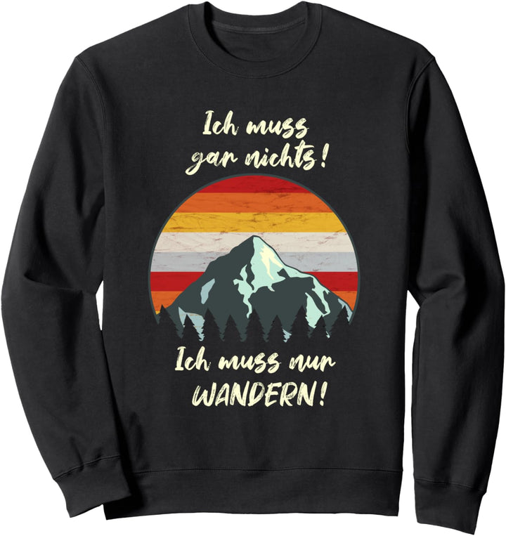 Ich Muss Gar Nichts Wandern Berge Urlaub Spruch Sweatshirt