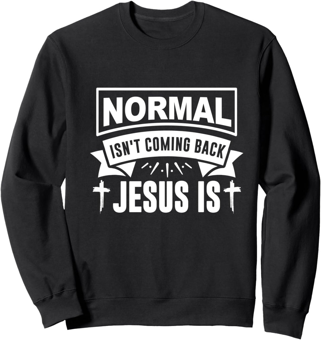 Normal Isn't Coming Back Jesus Is Christian Faith - Band Sweatshirt