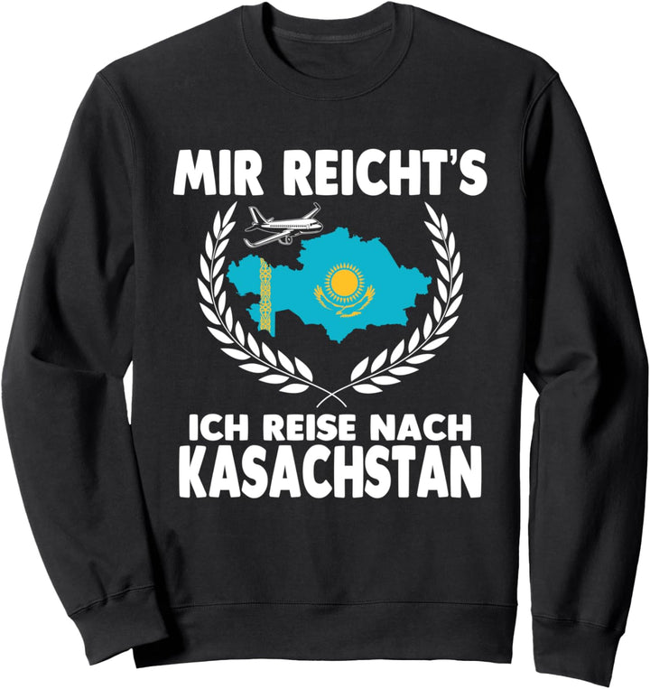Mir reichts ich reise nach Kasachstan Sweatshirt
