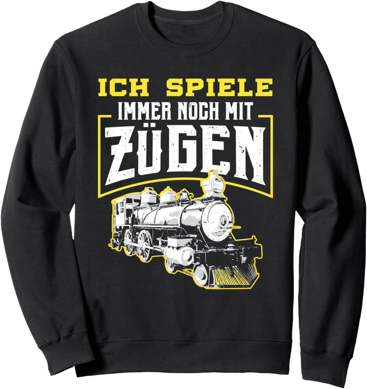 Lokführer Spiele Immer Noch Mit Zügen Triebfahrzeugführer Sweatshirt