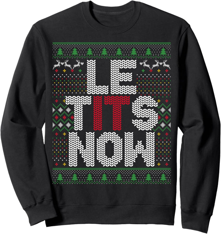 Le Tits Now Funny Christmas Let It Snow Hässliches Weihnachten für Erwachsene Sweatshirt