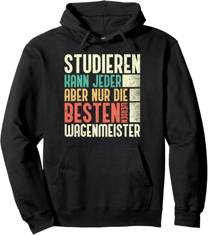 Wagenmeister Beruf - Studieren Kann Jeder Pullover Hoodie