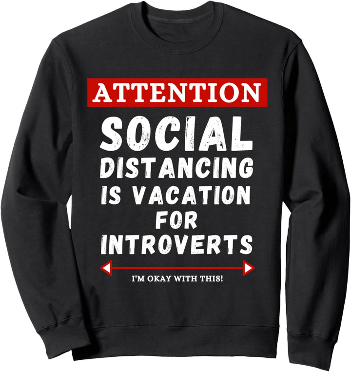Social Distancing Is Vacation For Extroverts Funny Dank Meme Sweatshirt